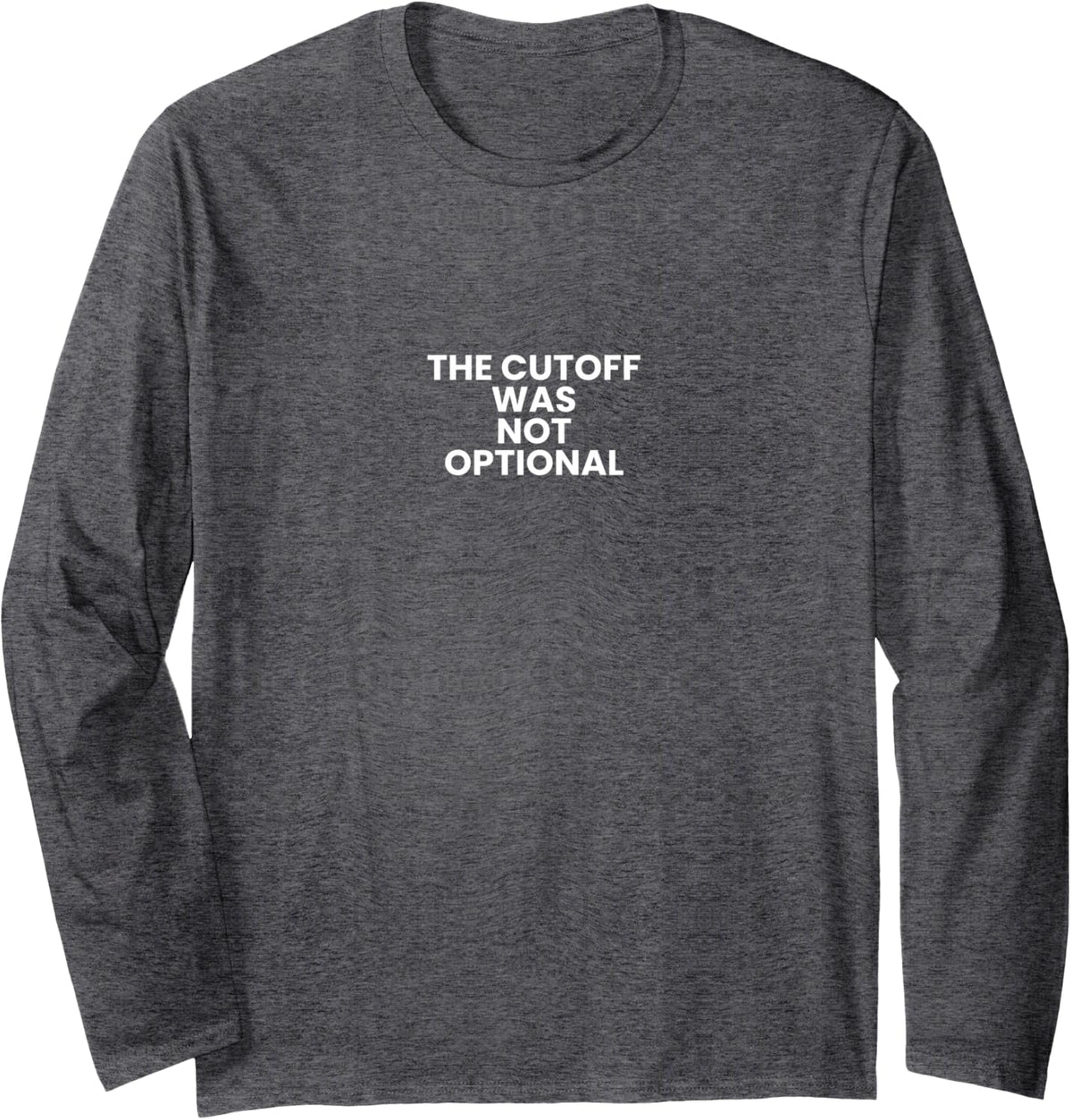 The Cutoff was Not Optional Choir Band Long Sleeve T-Shirt - Adult Unisex Dark Heather Grey