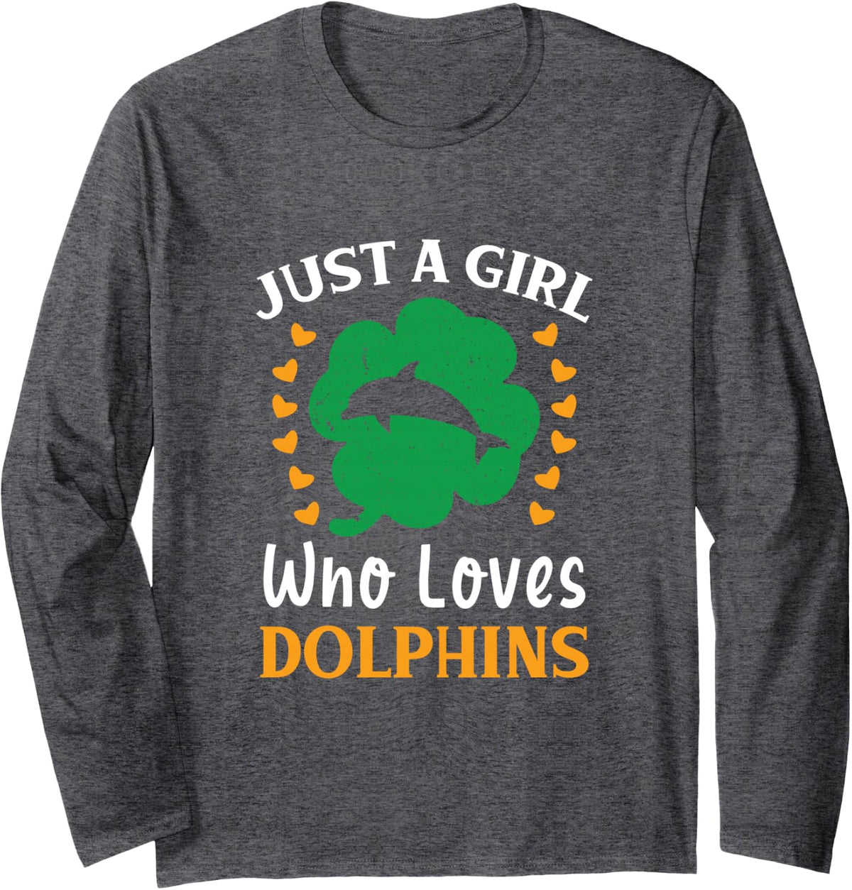 Just A Girl Who Loves Dolphins Funny St Patricks Day Long Sleeve T-Shirt - Adult Unisex Dark Heather Grey