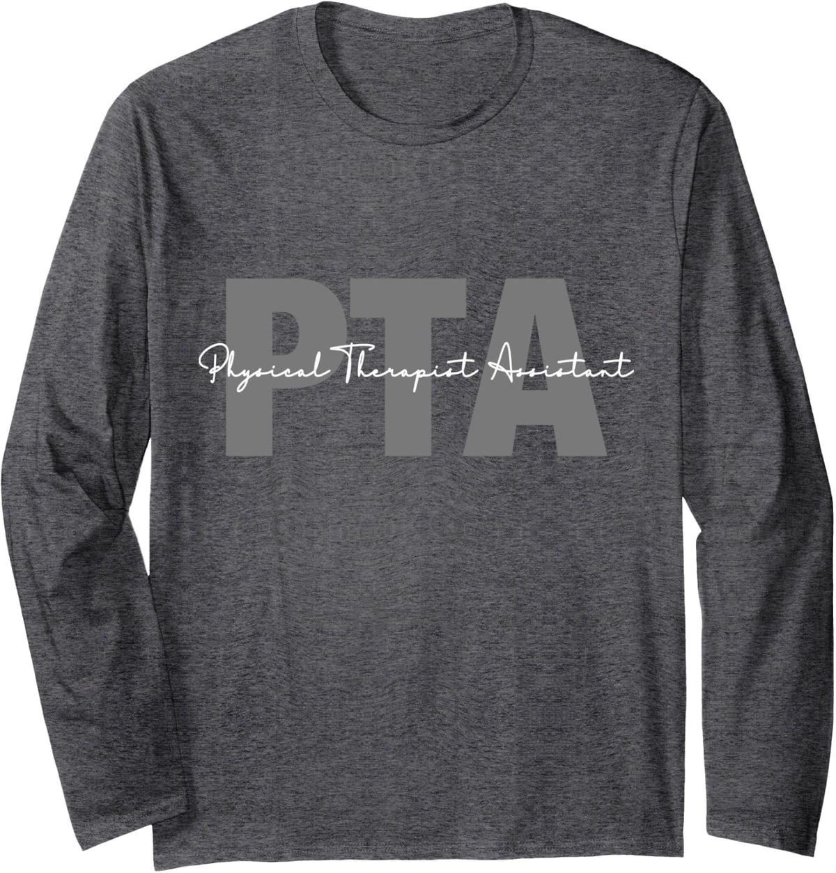 Physical Therapist Assistant PTA Physical Therapy Assistant Long Sleeve T-Shirt - Adult Unisex Dark Heather Grey