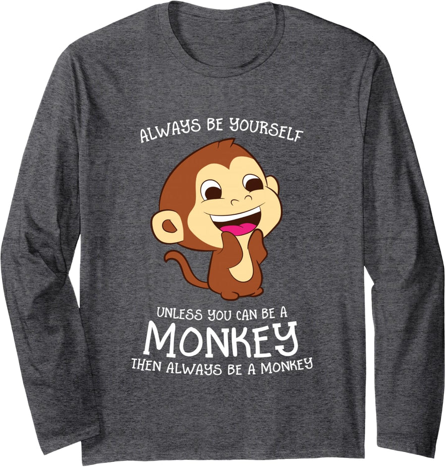 Always Be Yourself Unless You Can Be A Monkey Monkey Lover Long Sleeve T-Shirt - Adult Unisex Dark Heather Grey