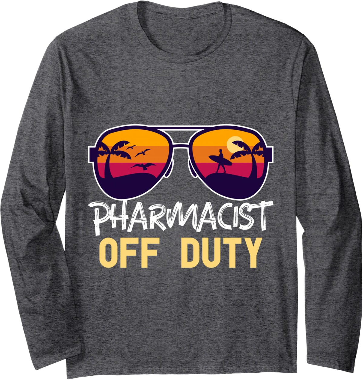 Pharmacist Off Duty - Funny Pharmacy Long Sleeve T-Shirt - Adult Unisex Dark Heather Grey