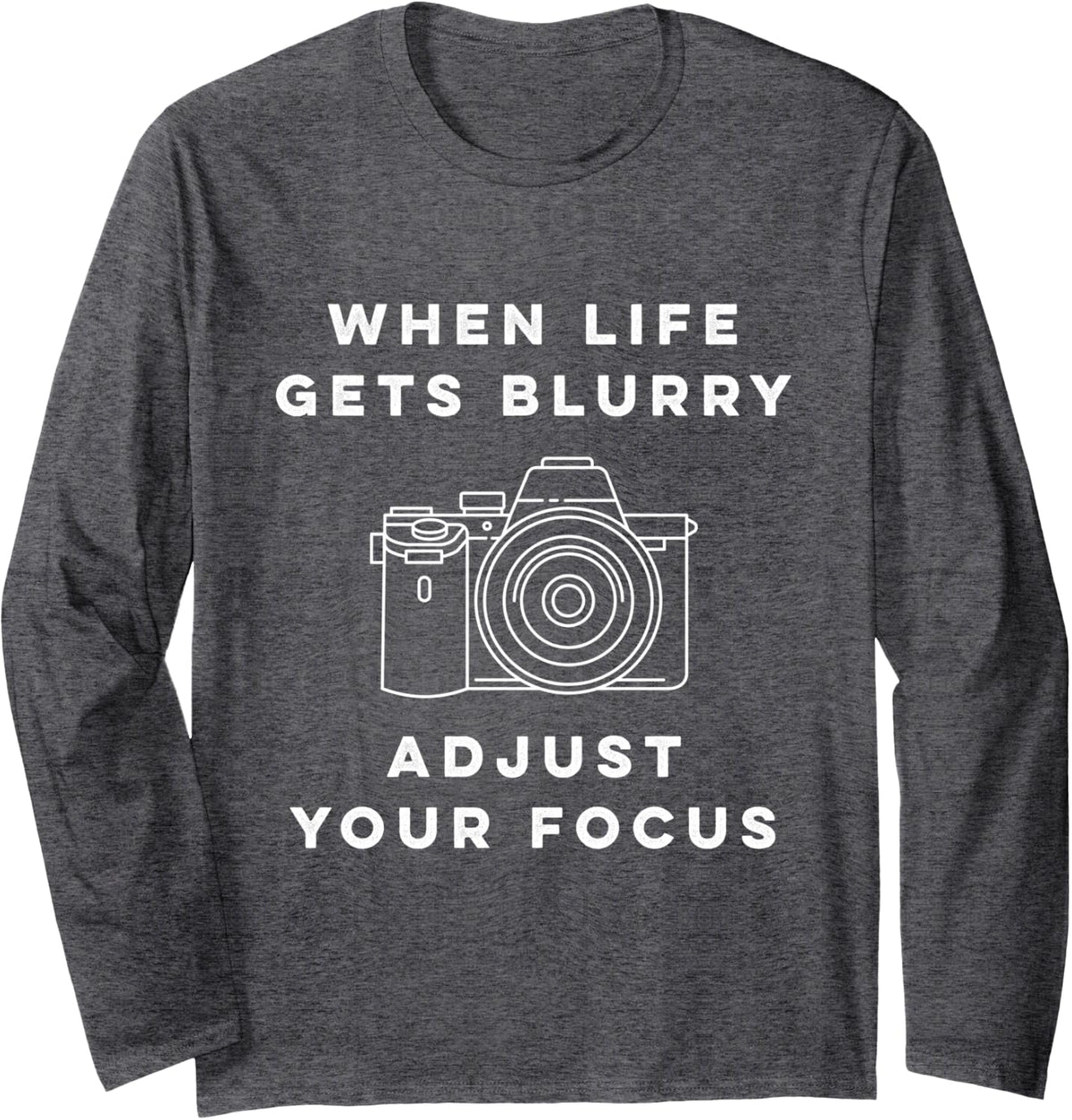 When Life Gets Blurry Adjust Your Focus Photographer Long Sleeve T-Shirt - Adult Unisex Dark Heather Grey