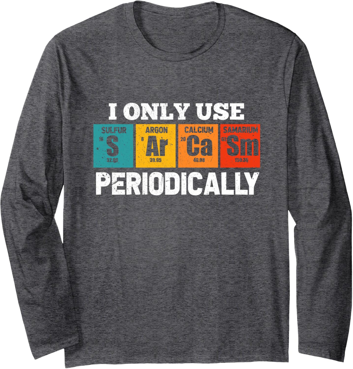 I Use Sarcasm Periodically Funny Chemistry Sarcastic Long Sleeve T-Shirt - Adult Unisex Dark Heather Grey