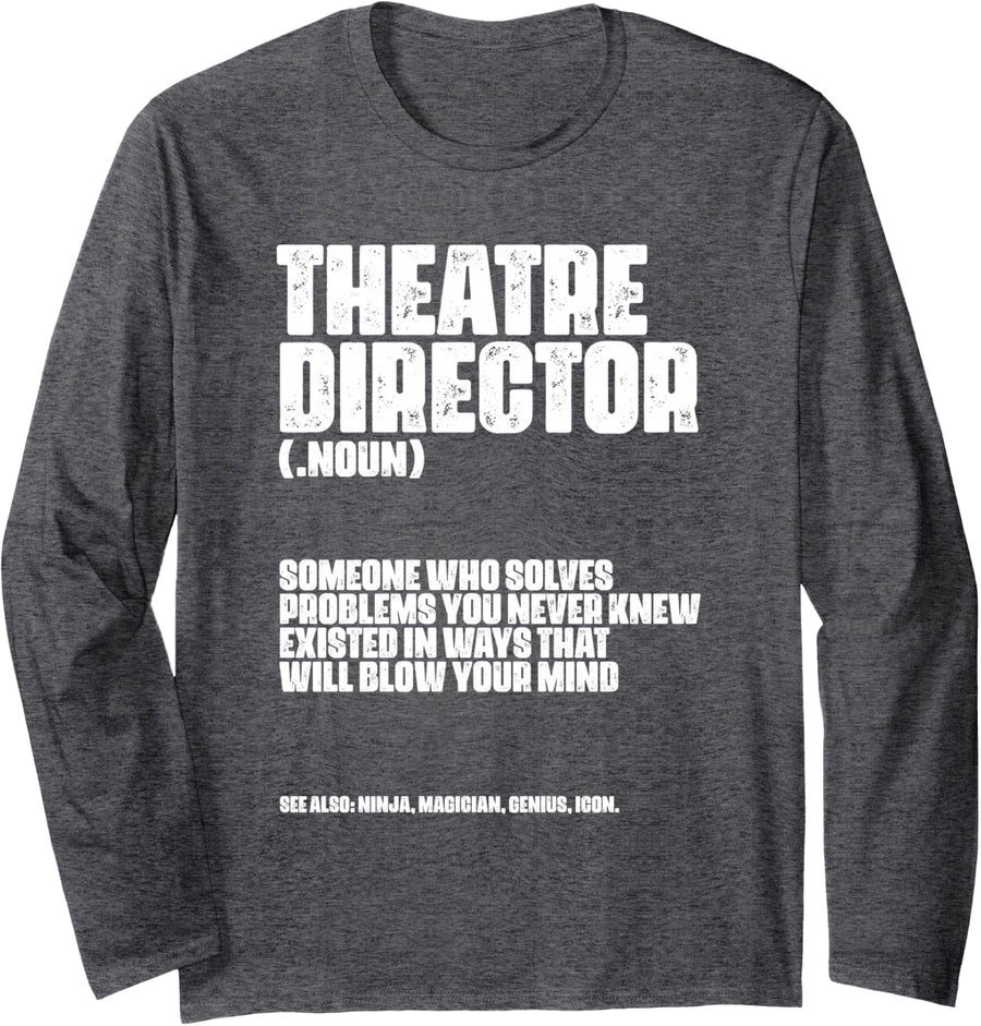 Theater Director Definition Broadway Actor Actress Theatre Long Sleeve T-Shirt - Adult Unisex Dark Heather Grey