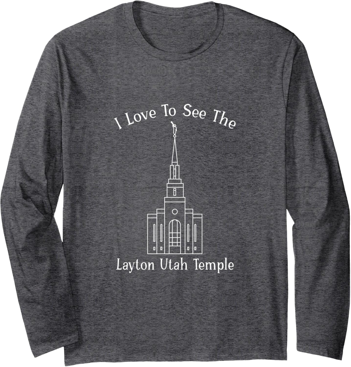 Layton Utah Temple, I Love to See My Temple, Happy Long Sleeve T-Shirt - Adult Unisex Dark Heather Grey
