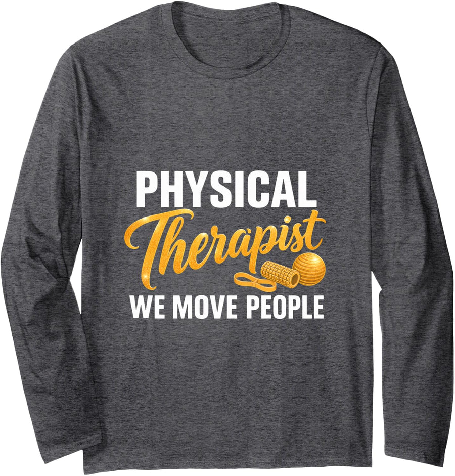 Physical Therapist We Move People Physical Therapy Long Sleeve T-Shirt - Adult Unisex Dark Heather Grey