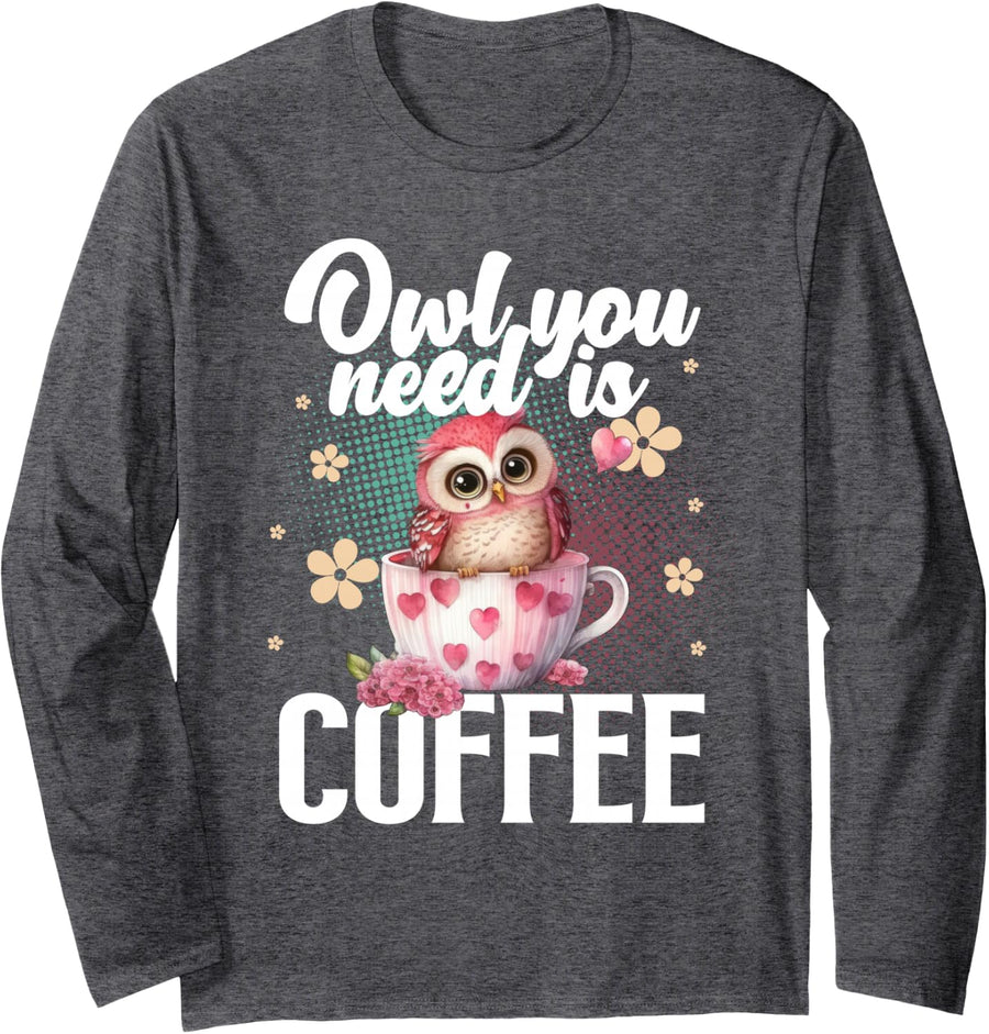 Owl You Need is Coffee I Cute Owl Coffee Drinker Long Sleeve T-Shirt - Adult Unisex Dark Heather Grey