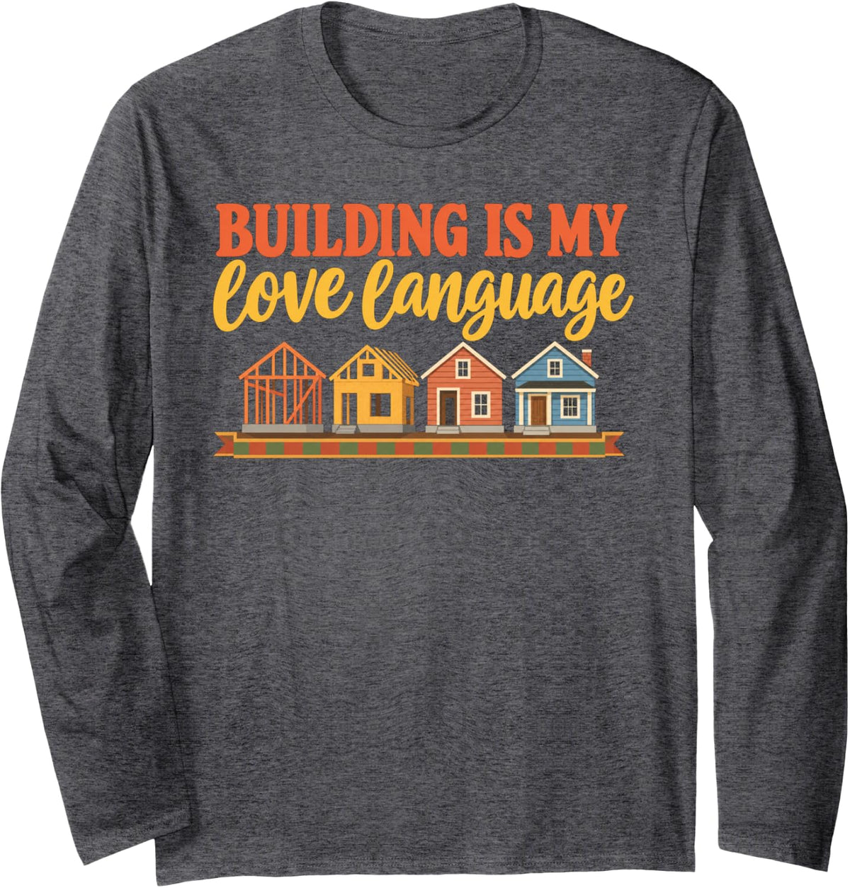Funny Quote Building is My Love Language Mark Saying Tee Long Sleeve T-Shirt - Adult Unisex Dark Heather Grey