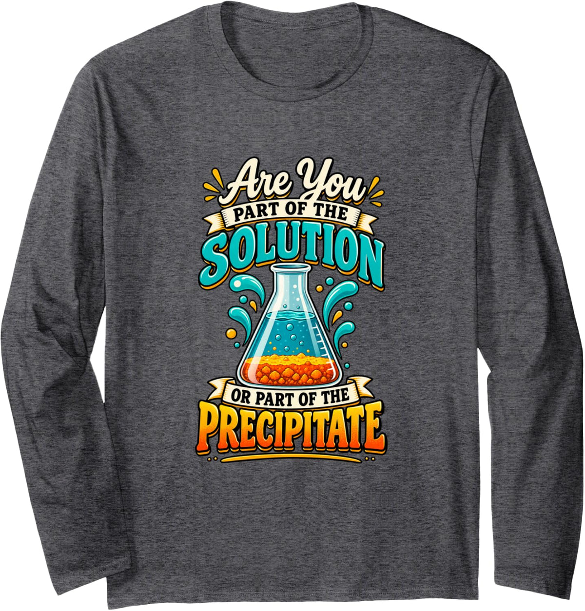 Solution Or Precipitate Funny Chemist Chemistry Humor Long Sleeve T-Shirt - Adult Unisex Dark Heather Grey