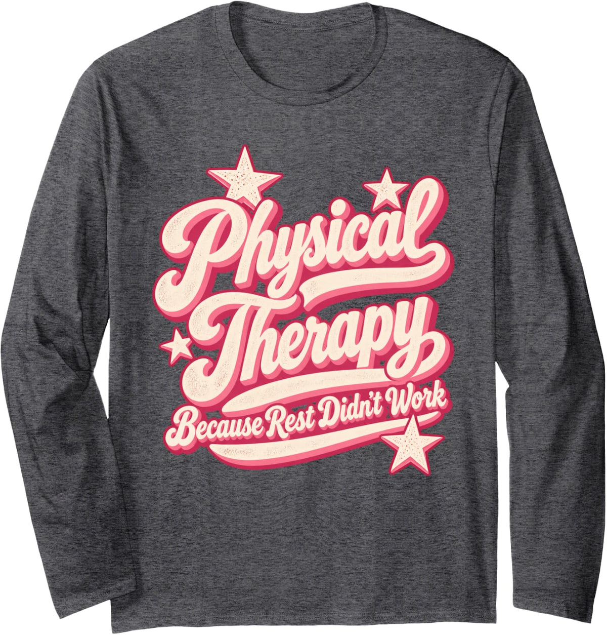 Physical Therapy Funny Physical Therapist PT Month Women Long Sleeve T-Shirt - Adult Unisex Dark Heather Grey