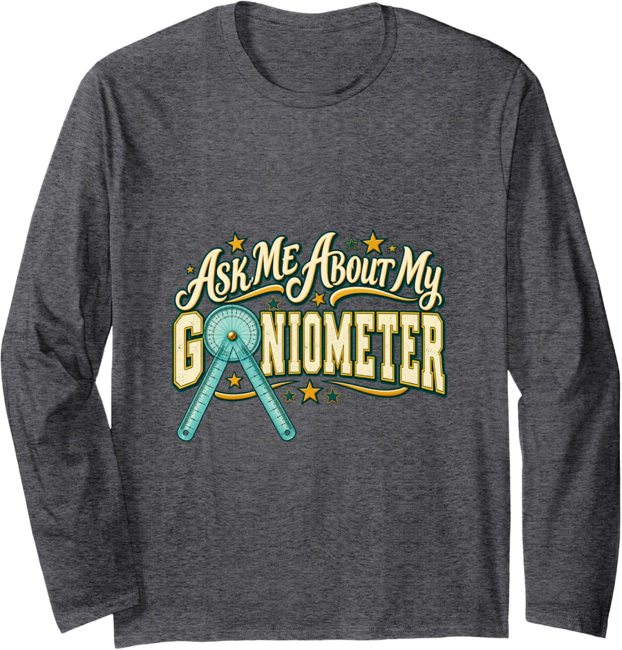 Ask Me About My Goniometer Physical Therapy Student PT Long Sleeve T-Shirt - Adult Unisex Dark Heather Grey