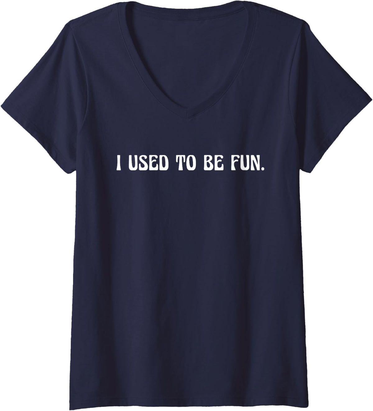 Womens I Used To Be Fun - Funny Sarcastic Grumpy Humor Statement V-Neck T-Shirt - Navy Blue