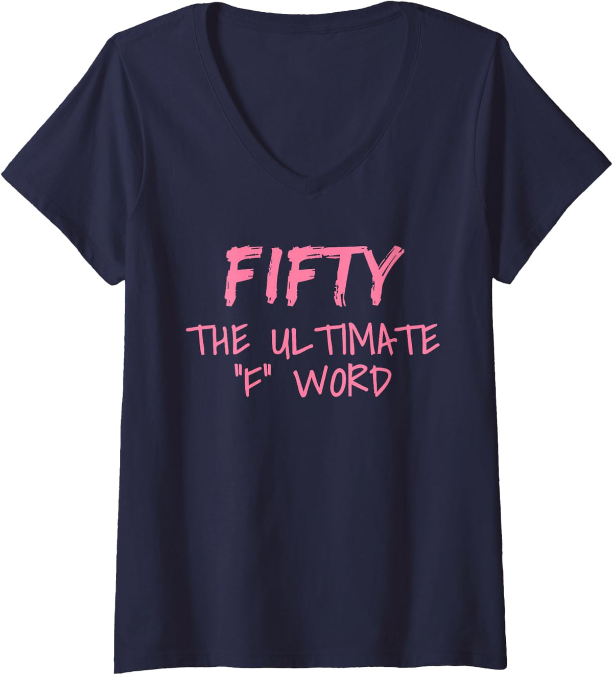 Womens Fifty The Ultimate F Word Funny 50th Birthday Gift V-Neck T-Shirt - Navy Blue