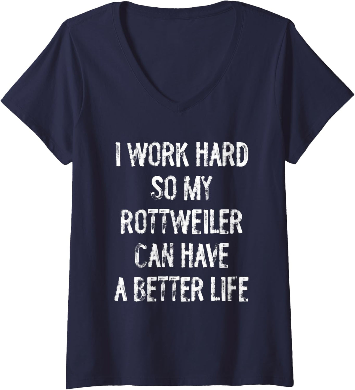 Women's I Work Hard So My Rottweiler Can Have A Better Life V-Neck T-Shirt - Navy Blue