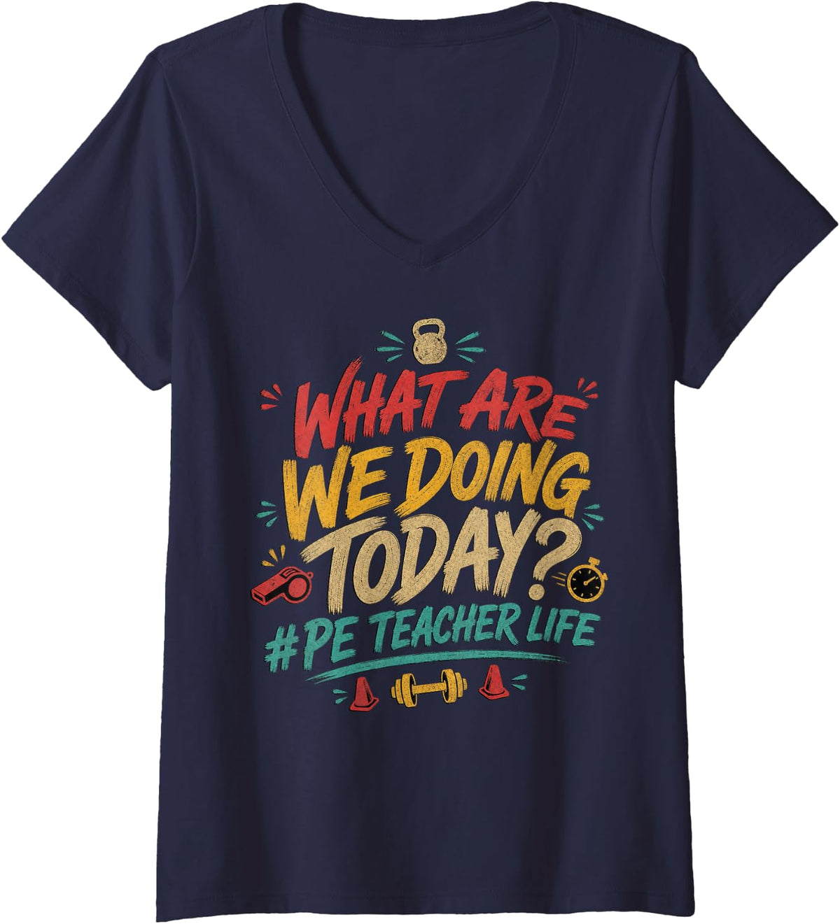 Women's What are We Doing Today PE Teacher Life Motivational V-Neck T-Shirt - Navy Blue
