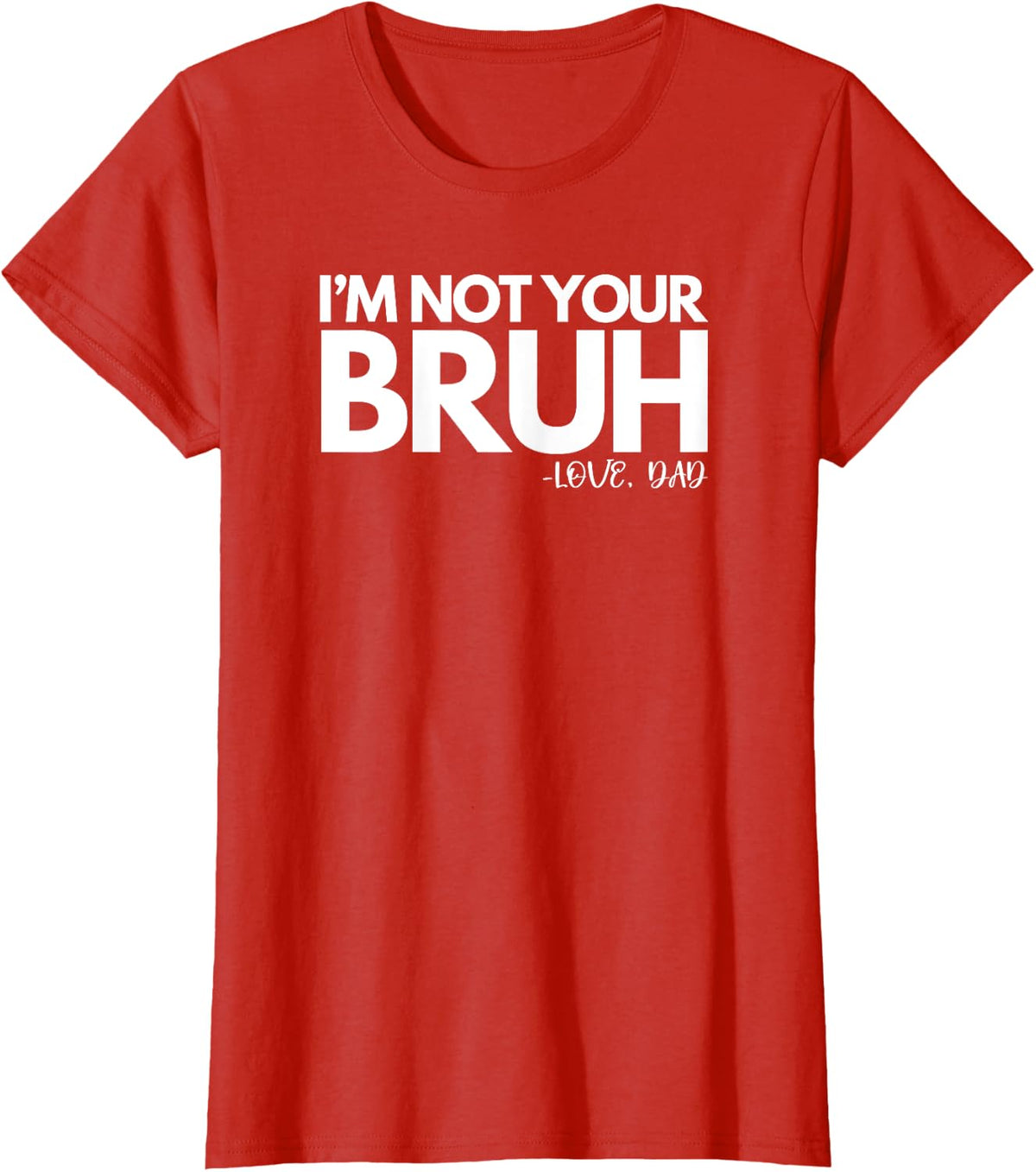 Im Not Your Bruh Love Dad, Dada Daddy Dad Bruh, Father's Day T-Shirt - Red