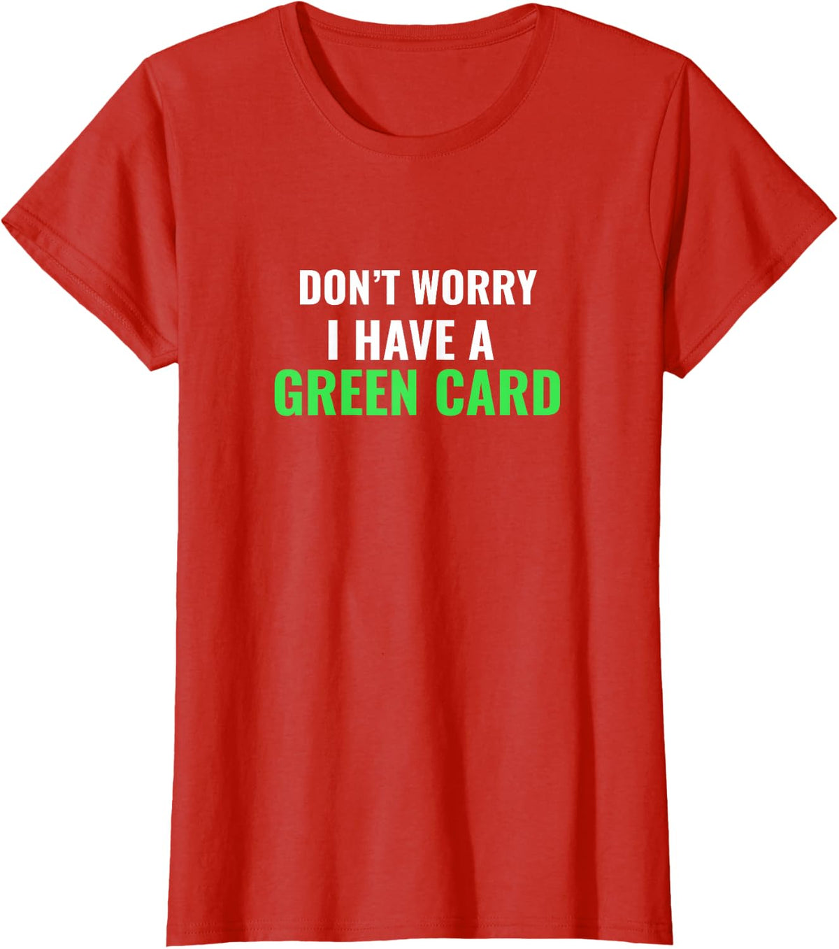 Don't Worry, I Have A Green Card T-Shirt - Immigrant Shirt T-Shirt - Red