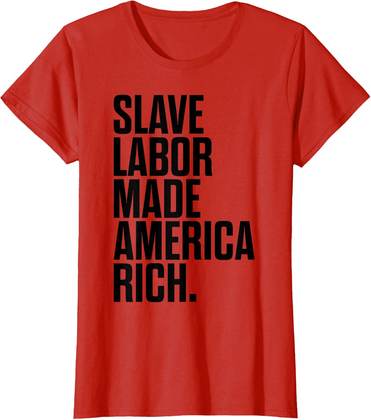 Slave Labor Made America Rich T-Shirt - Red