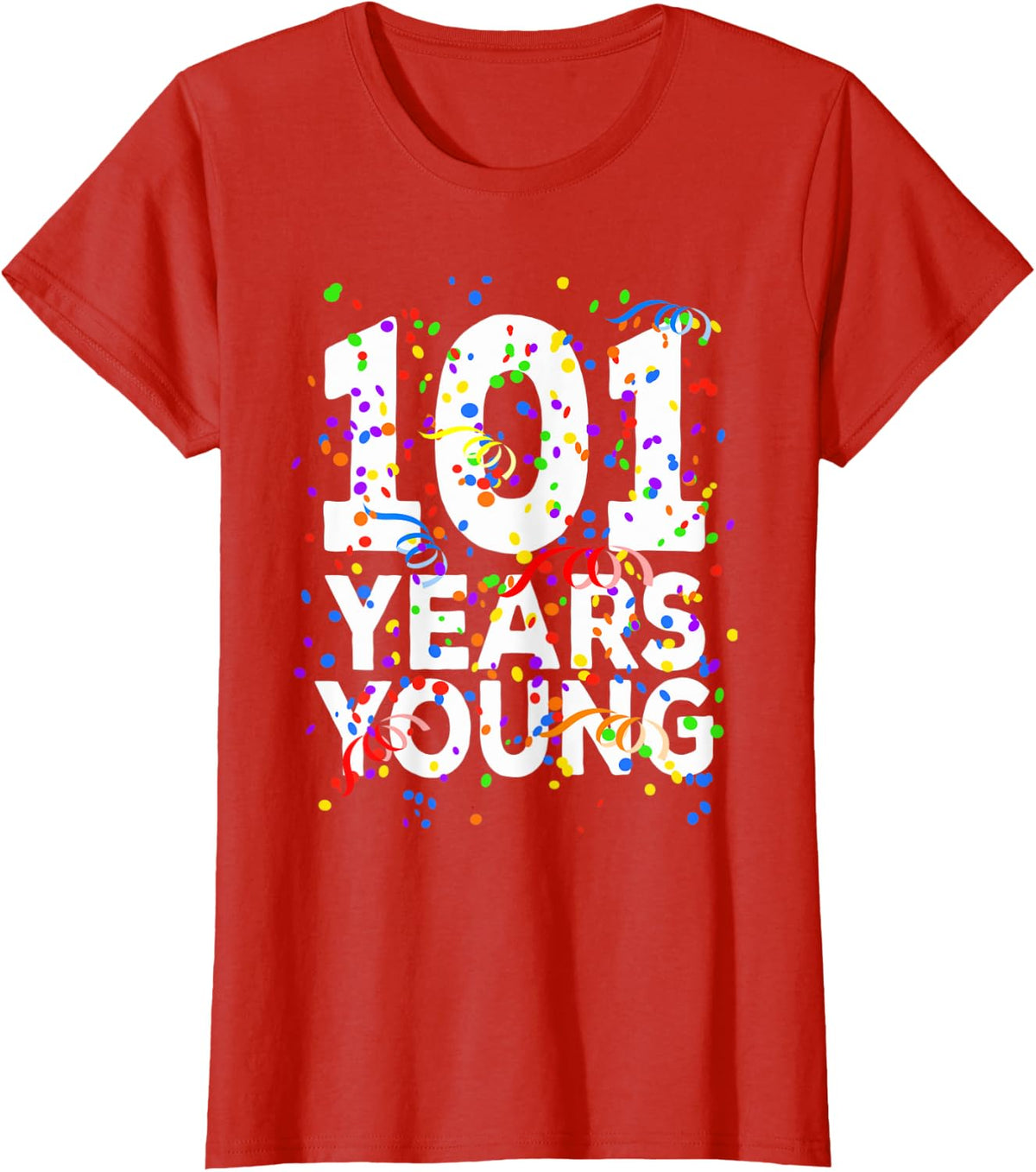 Funny 101 Years Young Happy 101st Birthday Shirt Men Women T-Shirt - Red