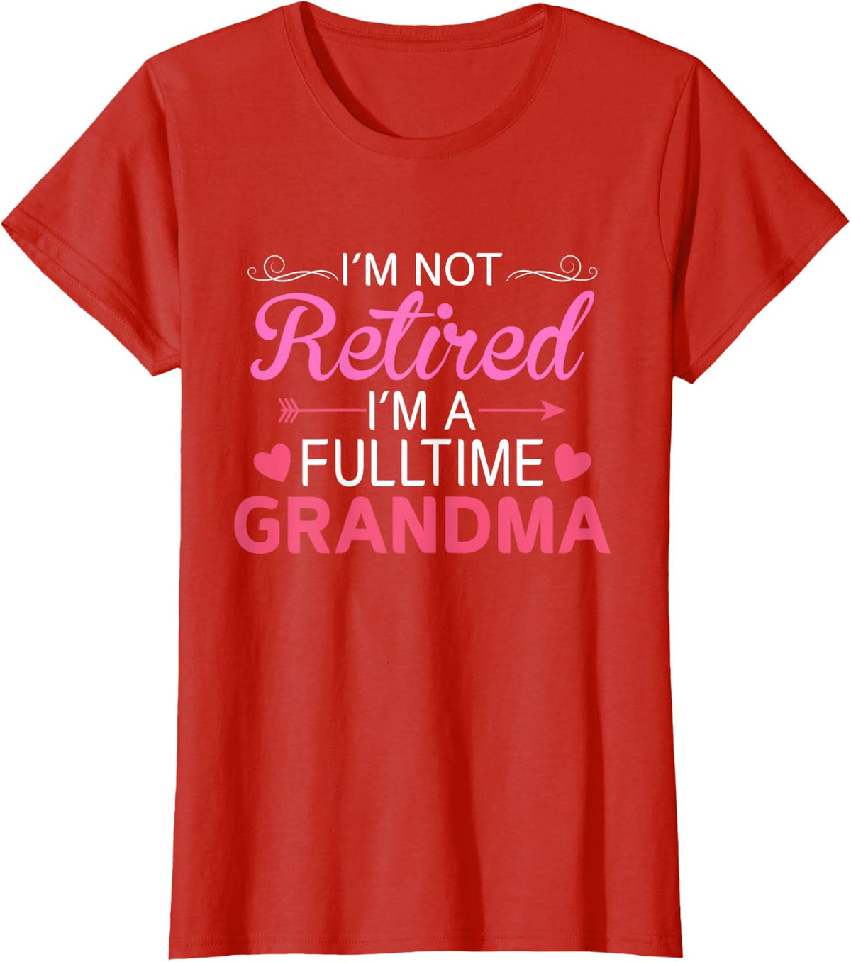 I'm Not Retired I'm a Full Time Grandma Women Mothers Day T-Shirt - Red