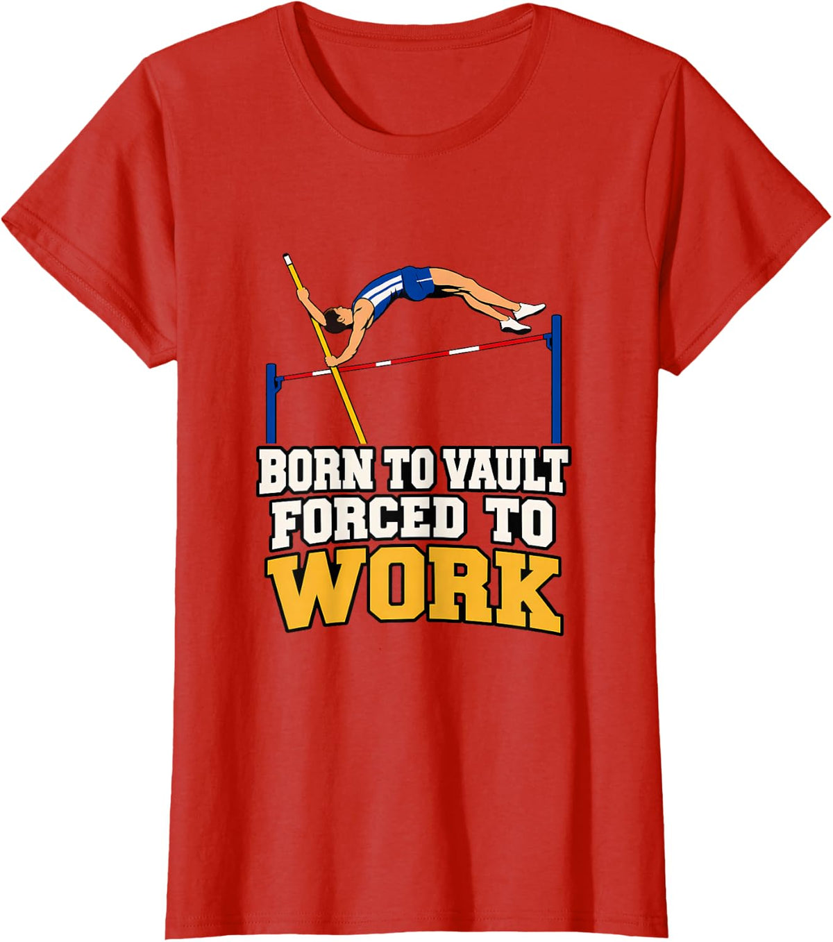 Born to Vault Forced to Work Pole Vaulter Track and Field T-Shirt - Red