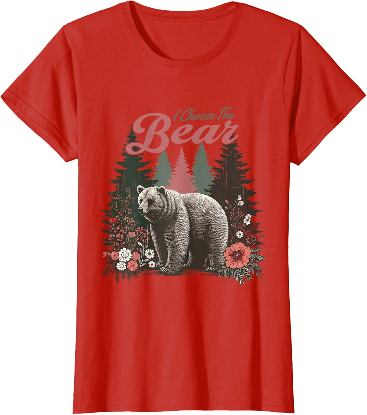 I Choose The Bear Motivational Team Bear Woods Girls Women T-Shirt - Red