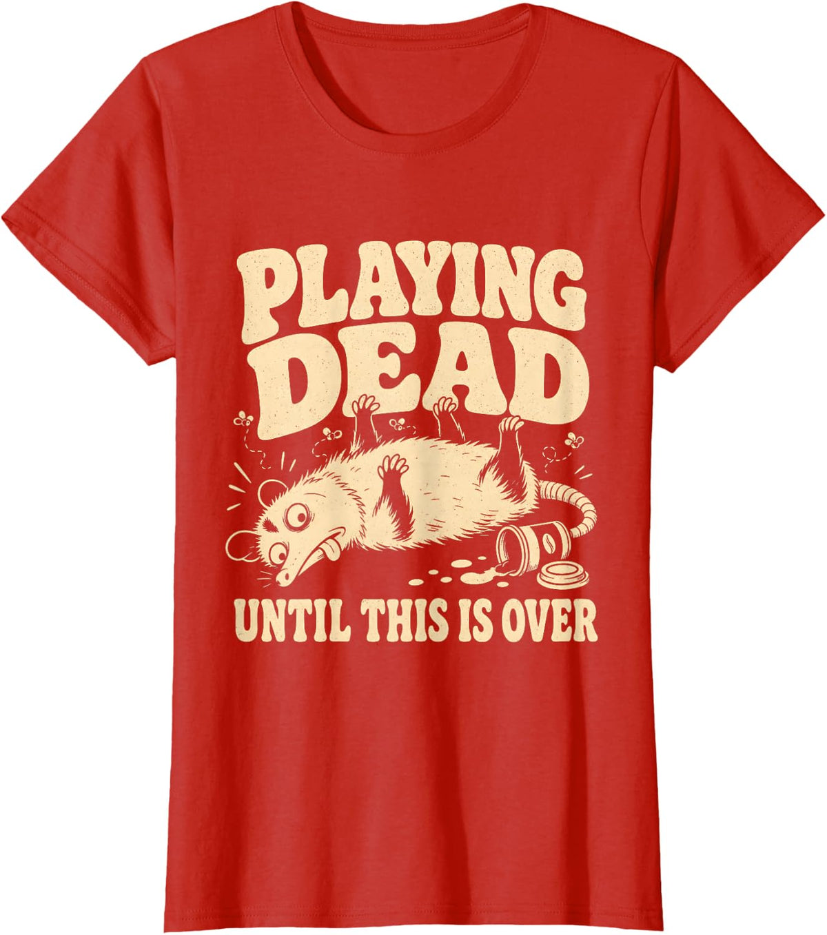 Playing Dead Until This is Over Funny Opossum Animal Meme T-Shirt - Red