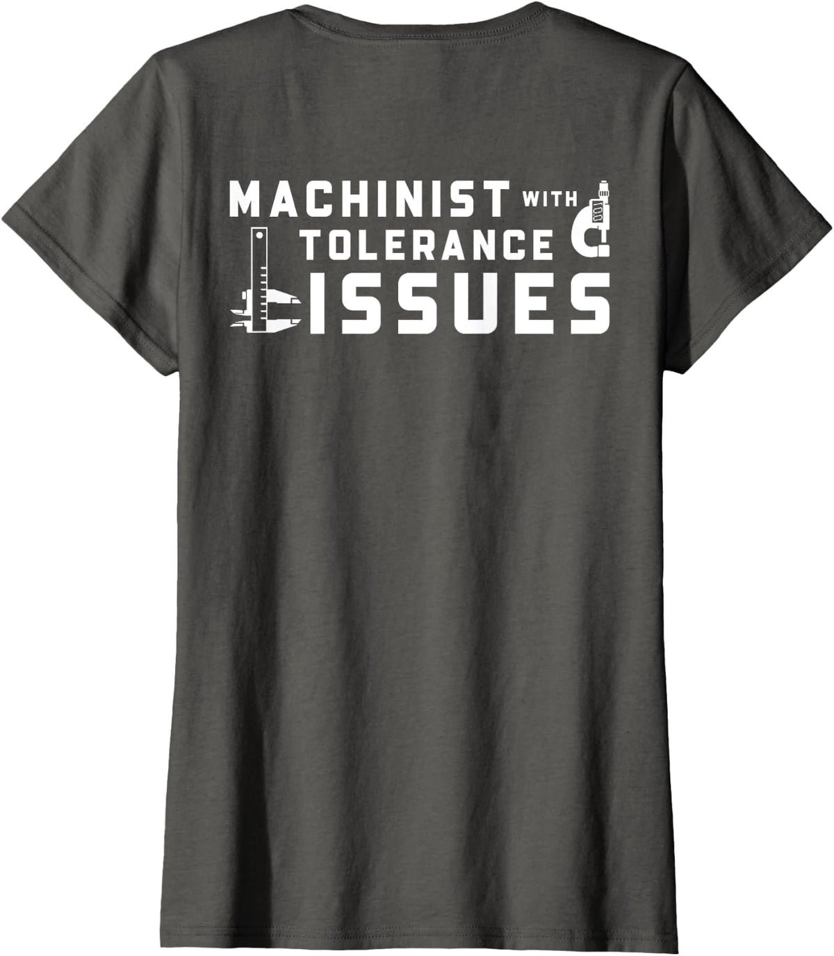 Machinist With Tolerance Issues - Funny Machinists (On Back) T-Shirt - Asphalt Grey