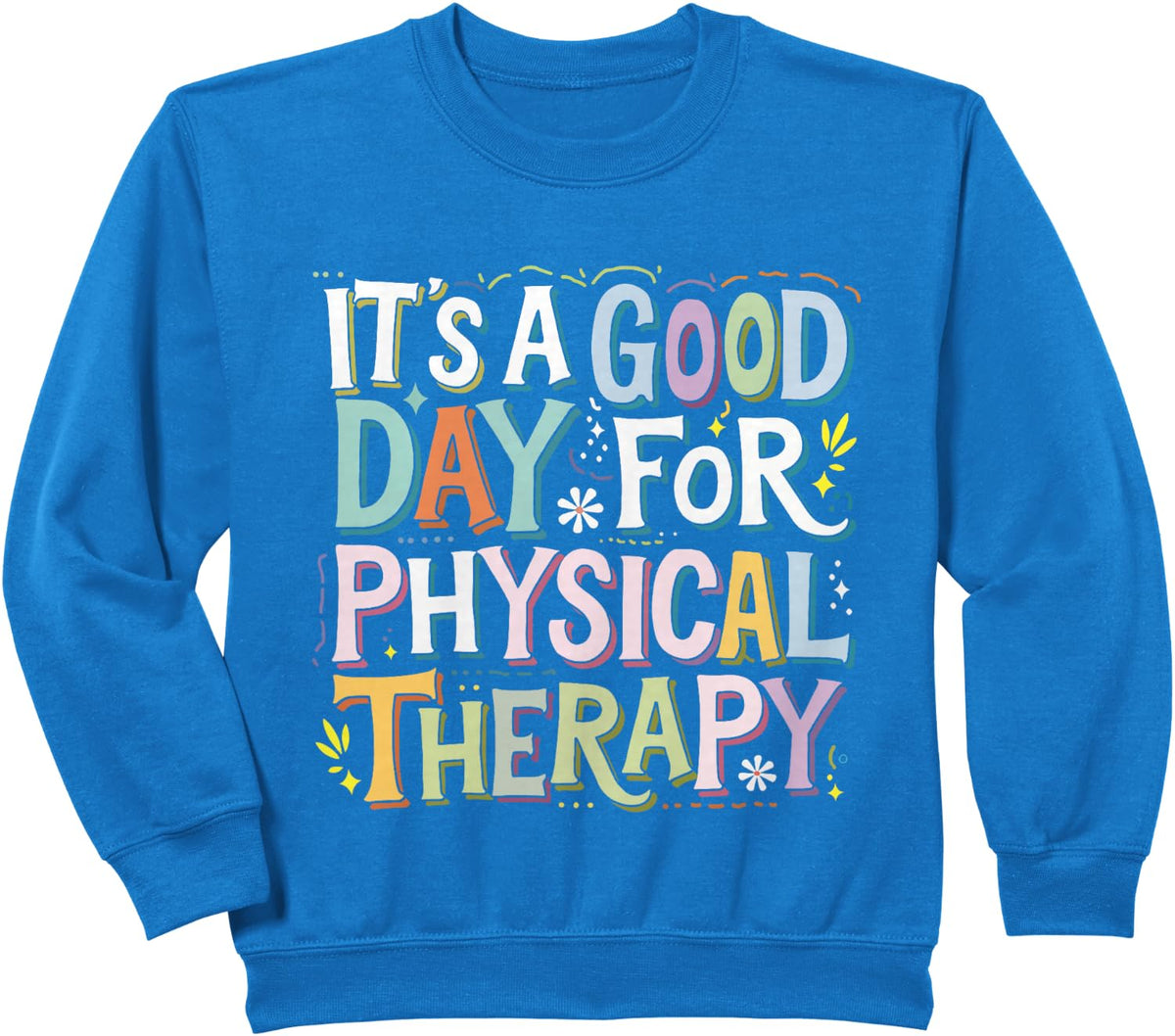 It's A Good Day For Physical Therapy Pta Physical Therapist Sweatshirt - Royal Blue