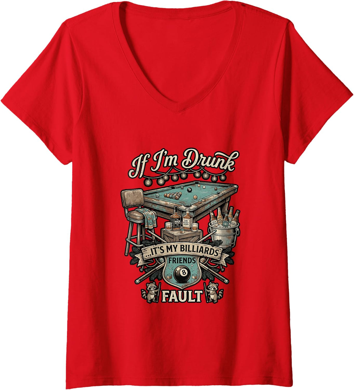 Women's Cool If I'm Drunk It's My Billiards Friends Fault Pool V-Neck T-Shirt - Red