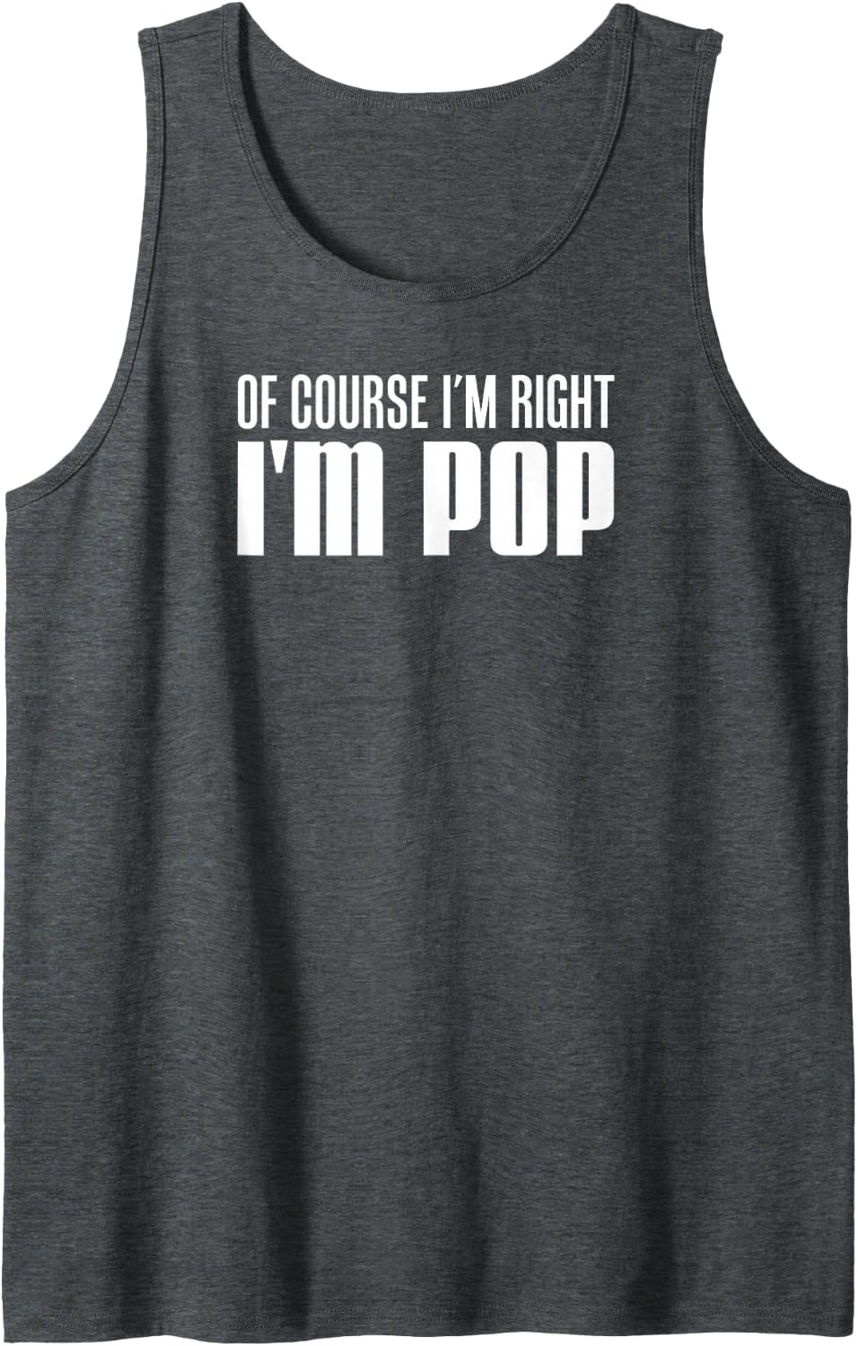 Mens of Course I'm Right I'm Pop Funny Stubborn Grandpa Tank Top - Dark Heather Grey