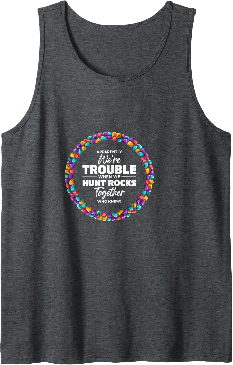 Funny Geology Humor for Rock Hunting Couples and Friends Sleeveless Tank Top - Dark Heather Grey