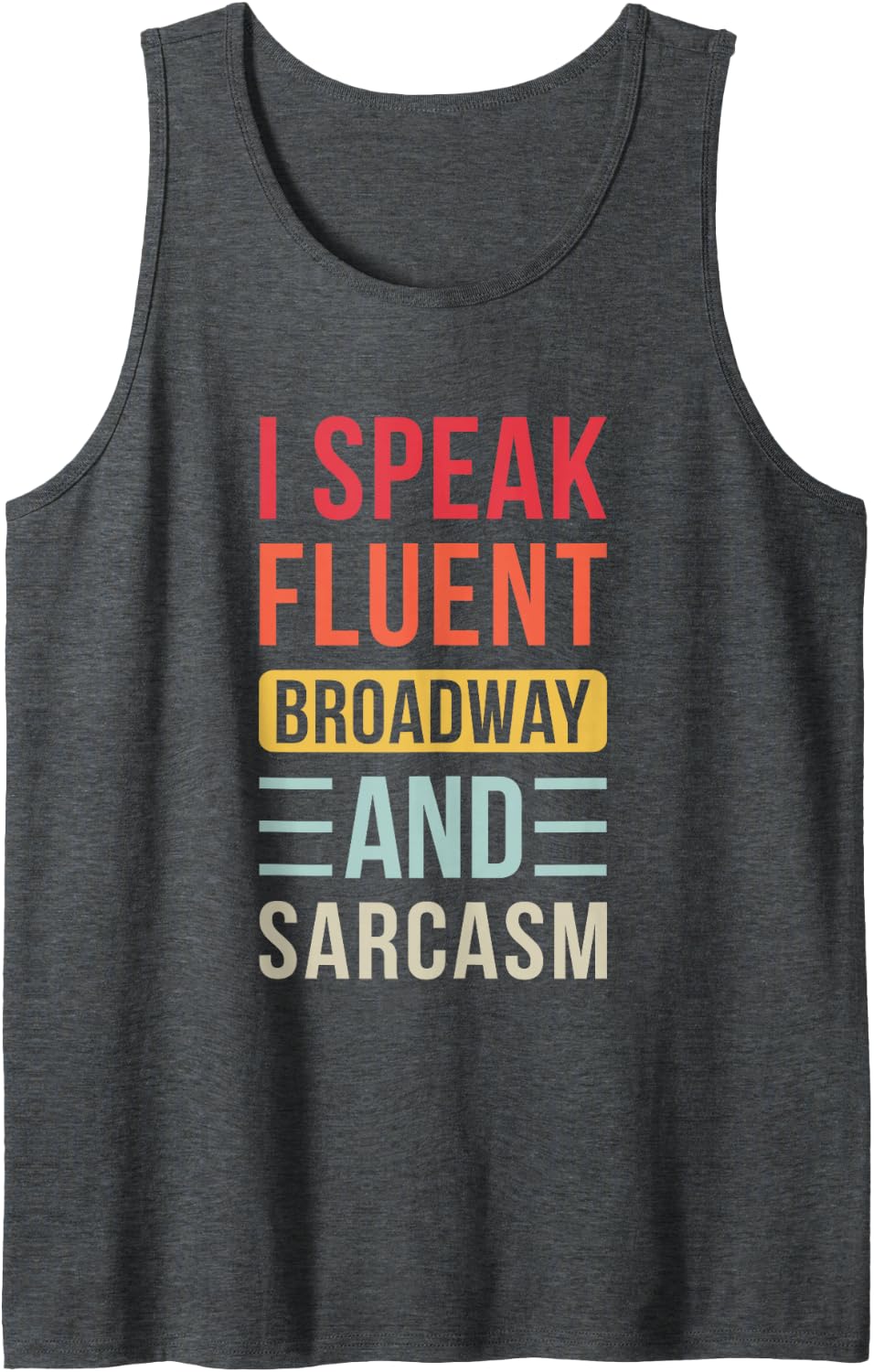 Funny Theatre Musical I Speak Fluent Broadway and Sarcasm Sleeveless Tank Top - Dark Heather Grey