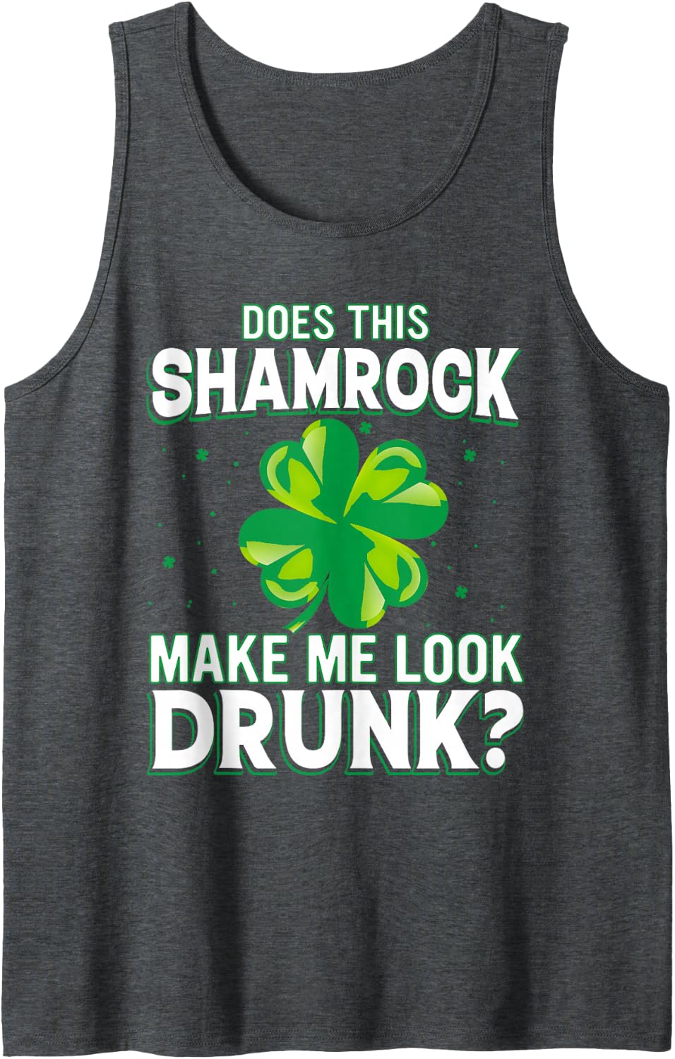 Does This Shamrock Make Me Look Drunk St Patrick's Day Theme Sleeveless Tank Top - Dark Heather Grey