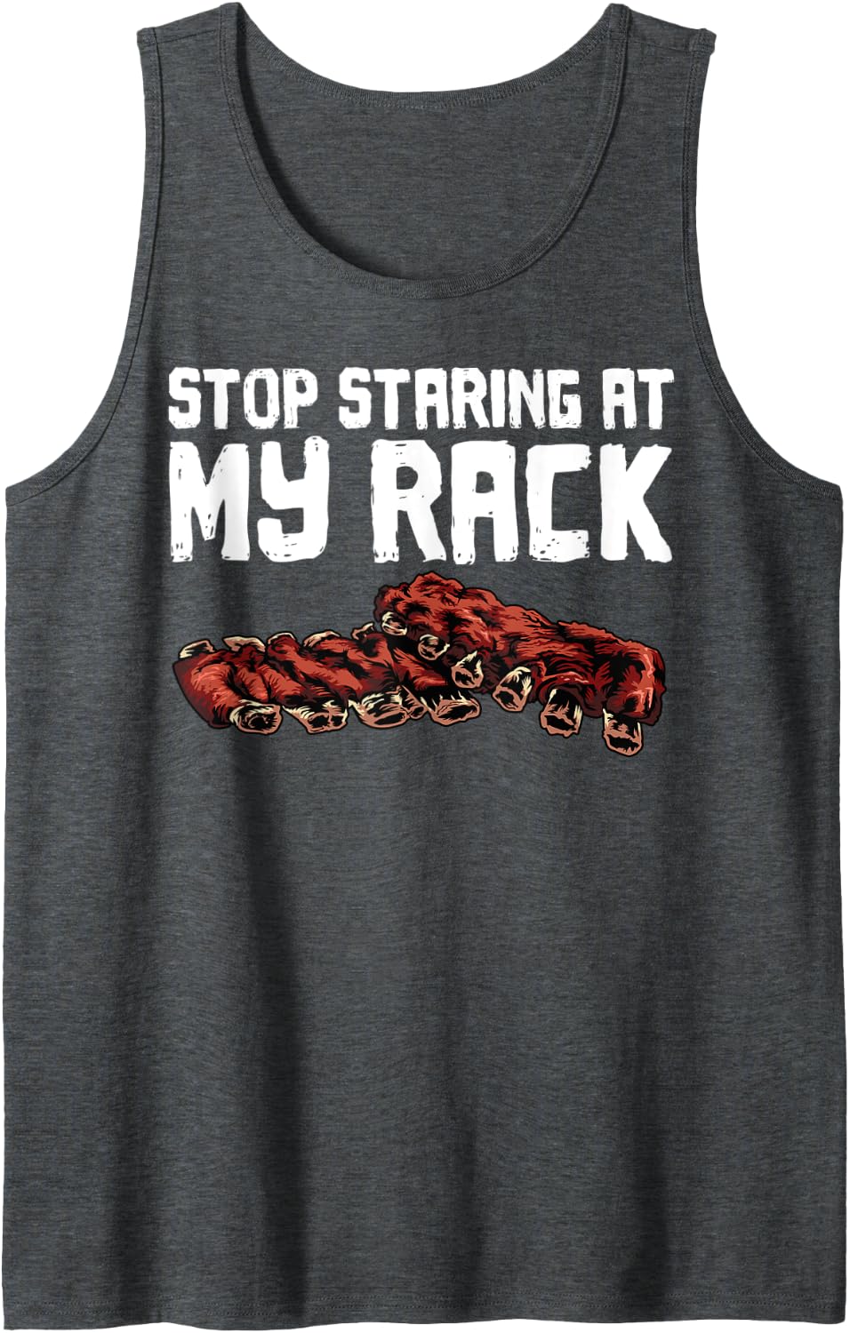 Funny BBQ Gift For Men Women Grill Stop Staring At My Rack Tank Top - Dark Heather Grey