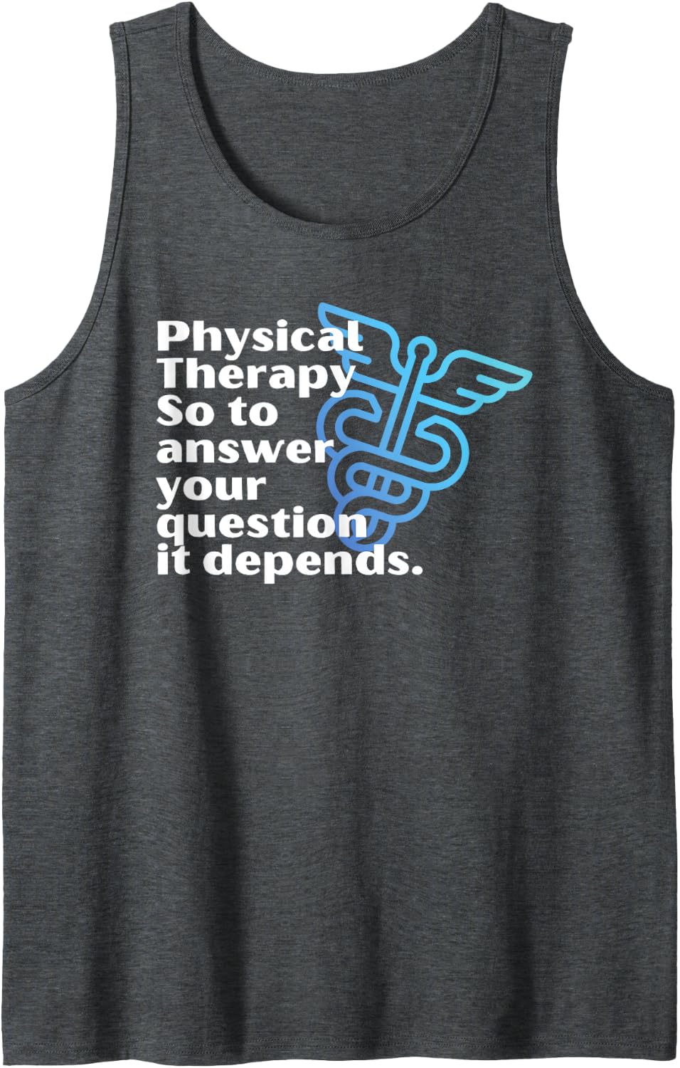 Doctor of Physical Therapy It Depends Funny PT DPT Therapist Sleeveless Tank Top - Dark Heather Grey