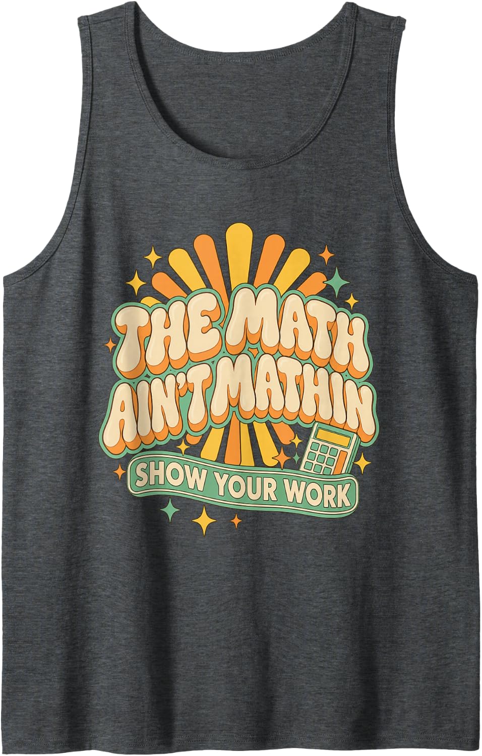 The Math Ain't Mathin Show Your Work Teacher Sleeveless Tank Top - Dark Heather Grey