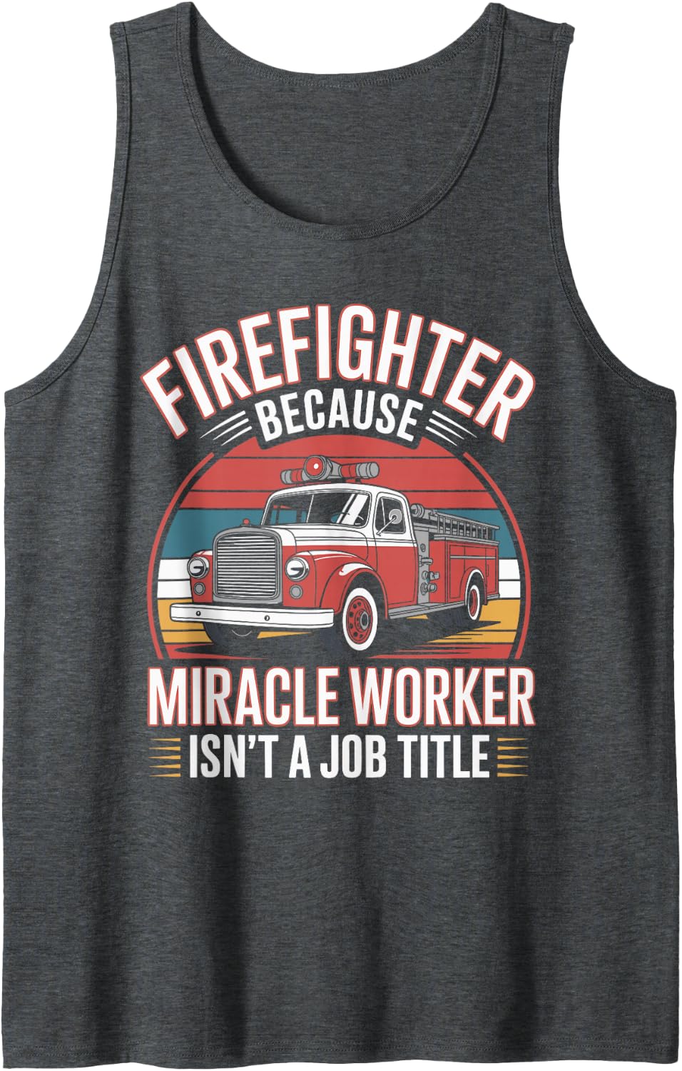 Firefighter Because Miracle Worker Isn't A Job Title Tank Top - Dark Heather Grey