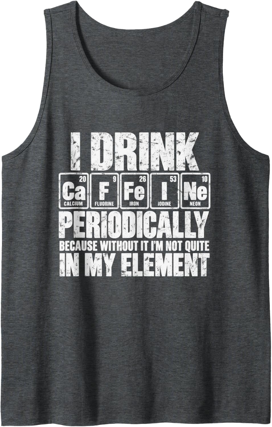 Men's I Drink Caffeine Periodically Chemistry Science Humor Sleeveless Tank Top - Dark Heather Grey
