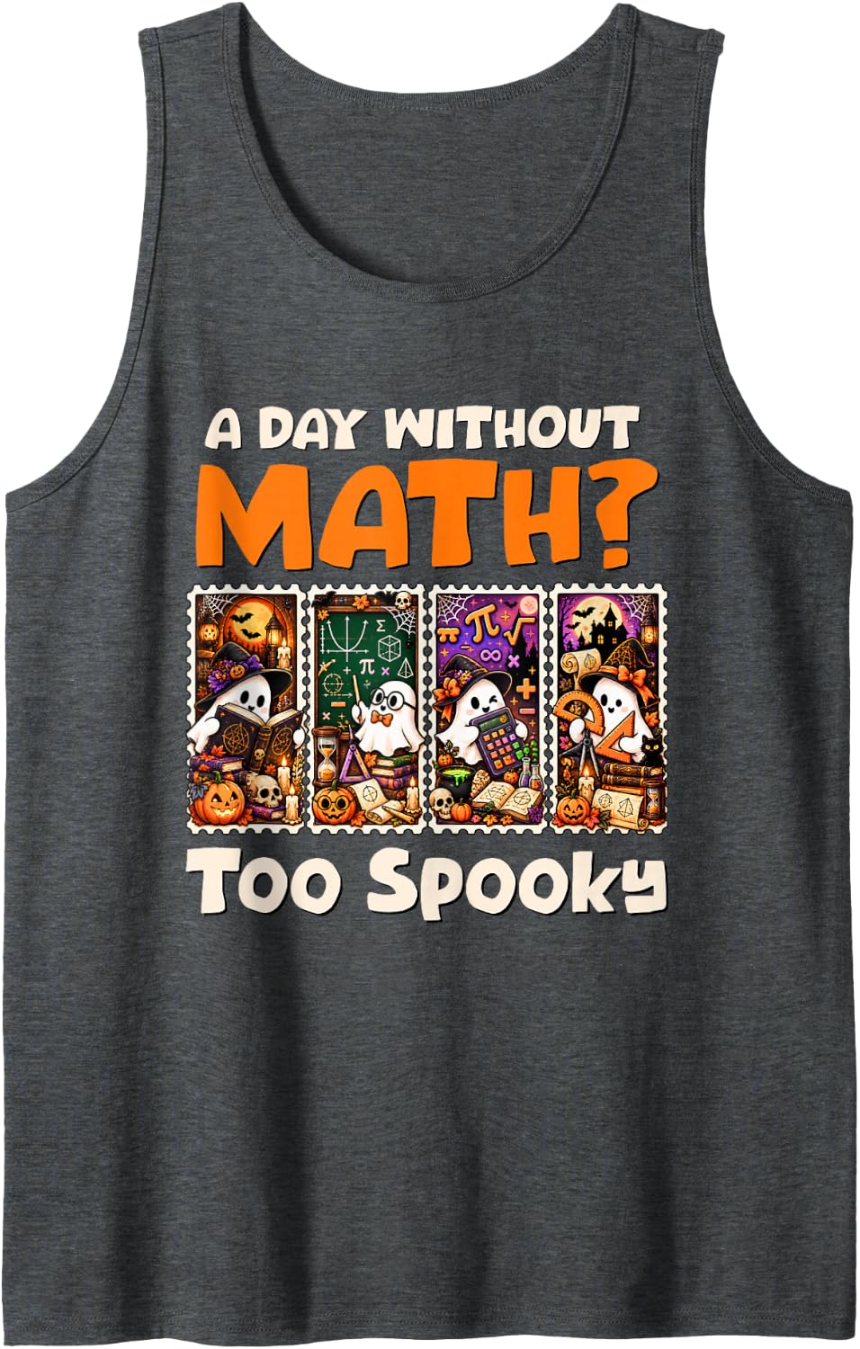 A Day Without Math Too Spooky Halloween Math Teacher Ghost Sleeveless Tank Top - Dark Heather Grey