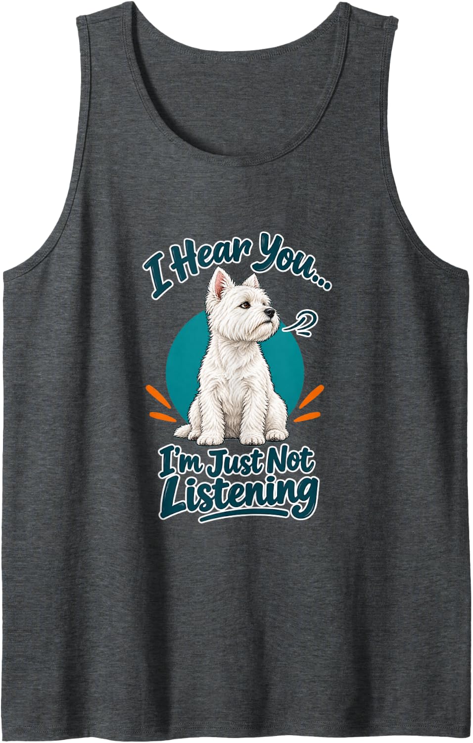 I Hear You I'm Just Not Listening - Westie Dog Mom Sleeveless Tank Top - Dark Heather Grey