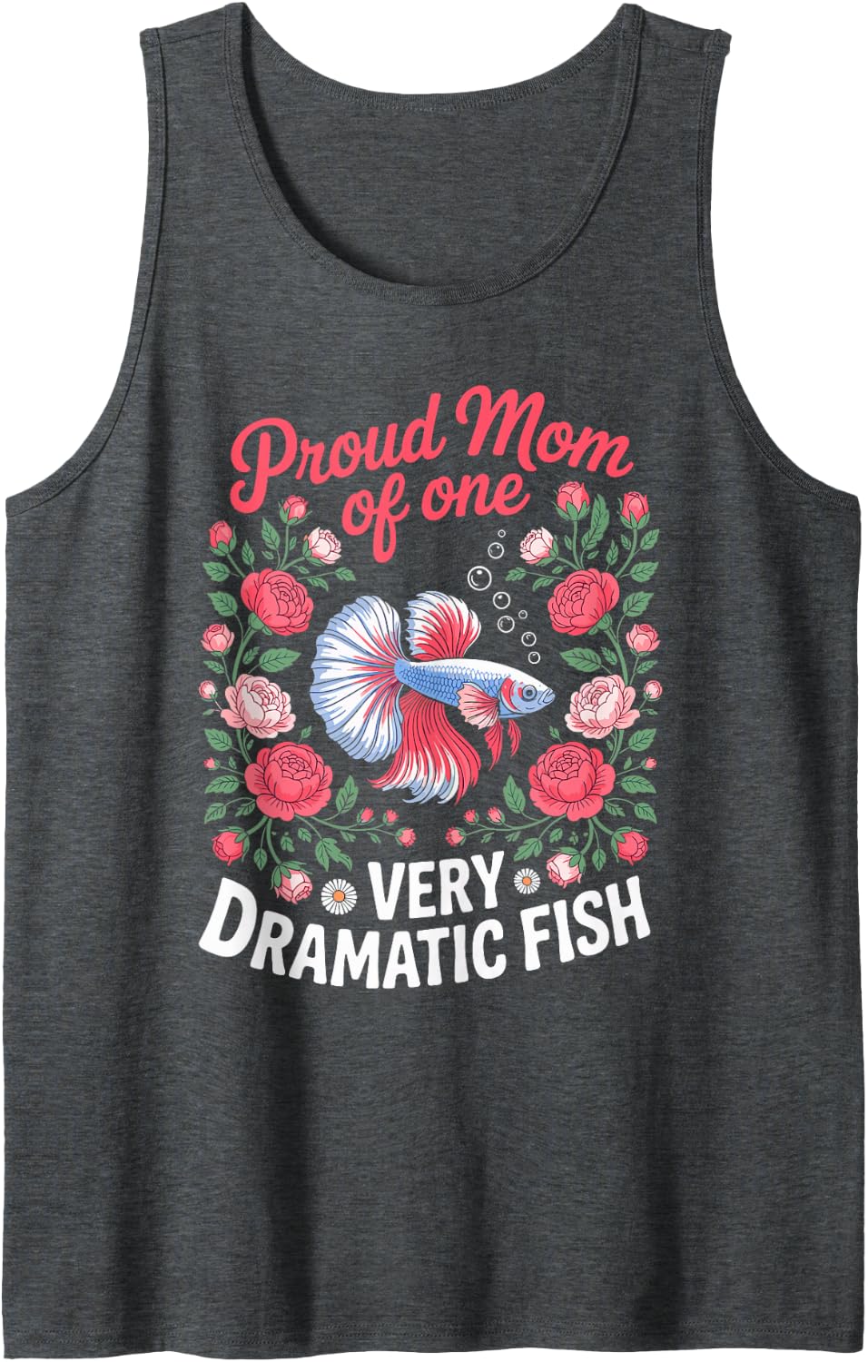 Proud Mom of One Very Dramatic Fish Betta Fish Keeper Sleeveless Tank Top - Dark Heather Grey