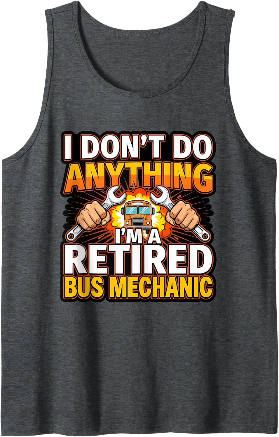 Retired Bus Mechanic I Don't Do Anything Sleeveless Tank Top - Dark Heather Grey