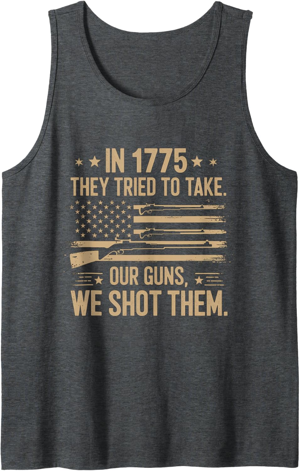 Funny Quote In 1775 They Tried To Take Our Guns We Shot Them Sleeveless Tank Top - Dark Heather Grey