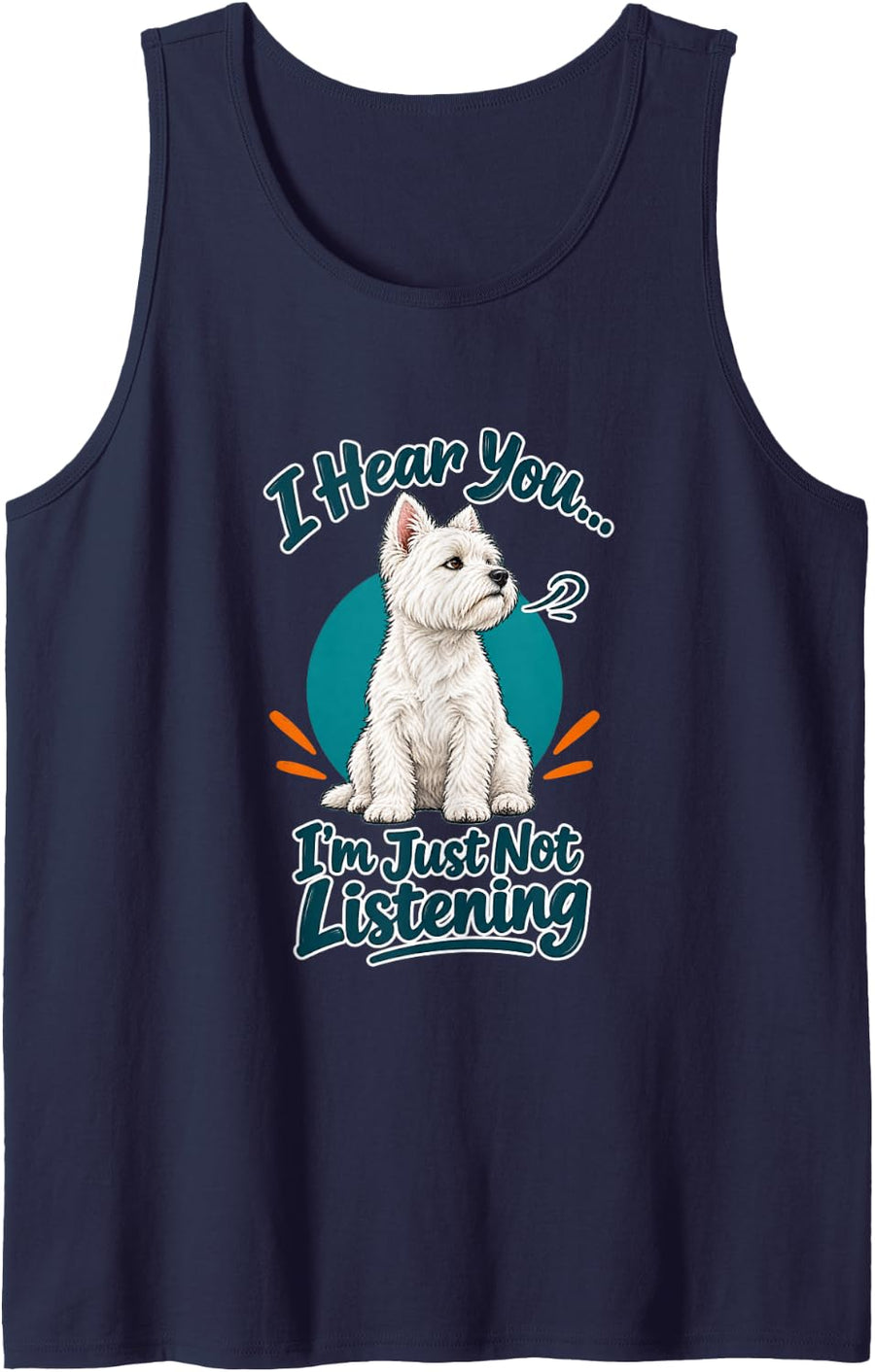 I Hear You I'm Just Not Listening - Westie Dog Mom Sleeveless Tank Top - Navy Blue