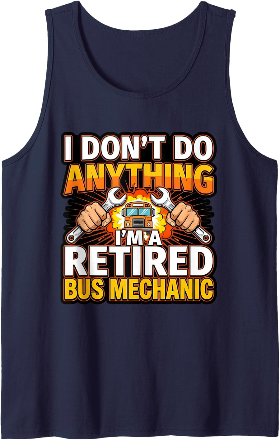Retired Bus Mechanic I Don't Do Anything Sleeveless Tank Top - Navy Blue