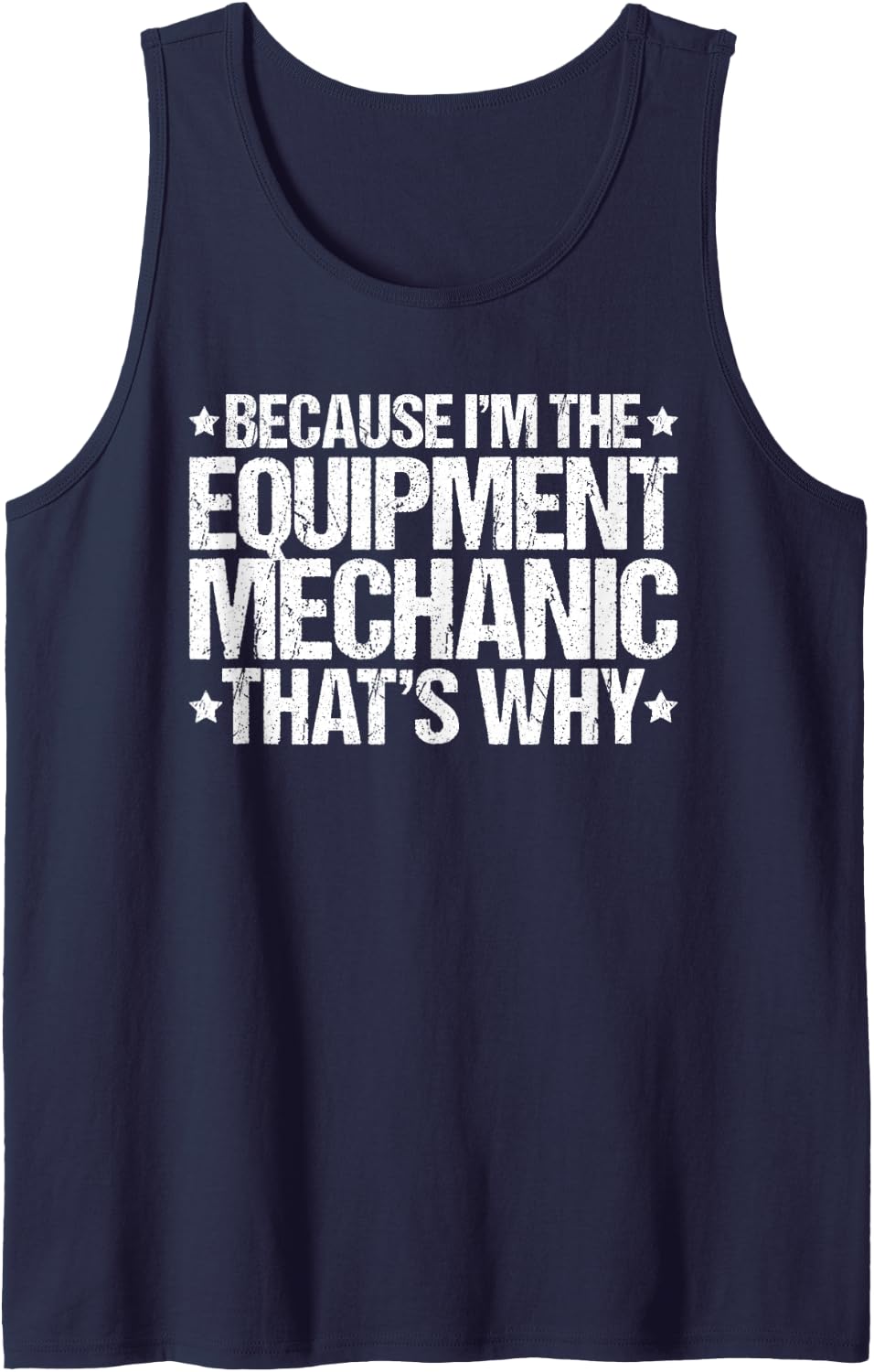 Because I'm the Equipment Mechanic That's Why Tank Top - Navy Blue