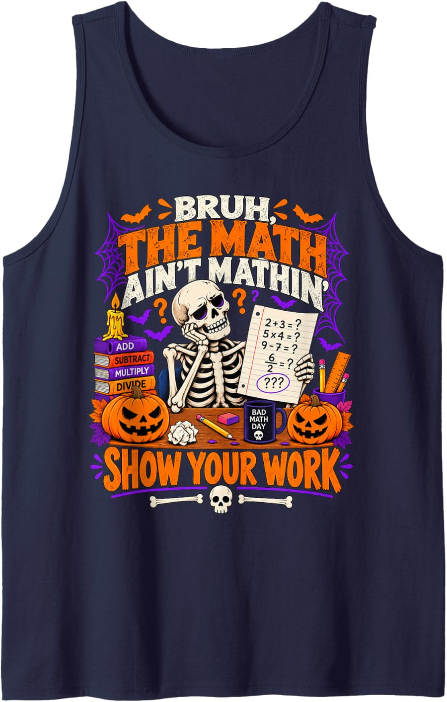 Bruh The Math Ain't Mathin' Show Your Work Halloween Teacher Sleeveless Tank Top - Navy Blue