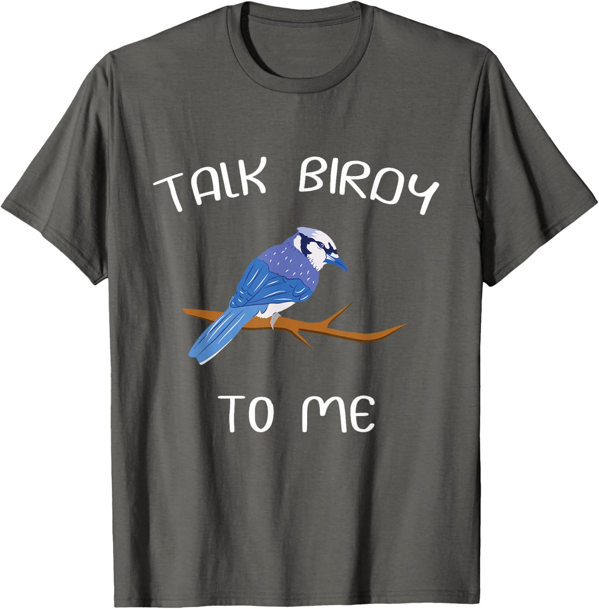 Talk Birdy To Me Funny Jay Meme Design T-Shirt - Asphalt Grey