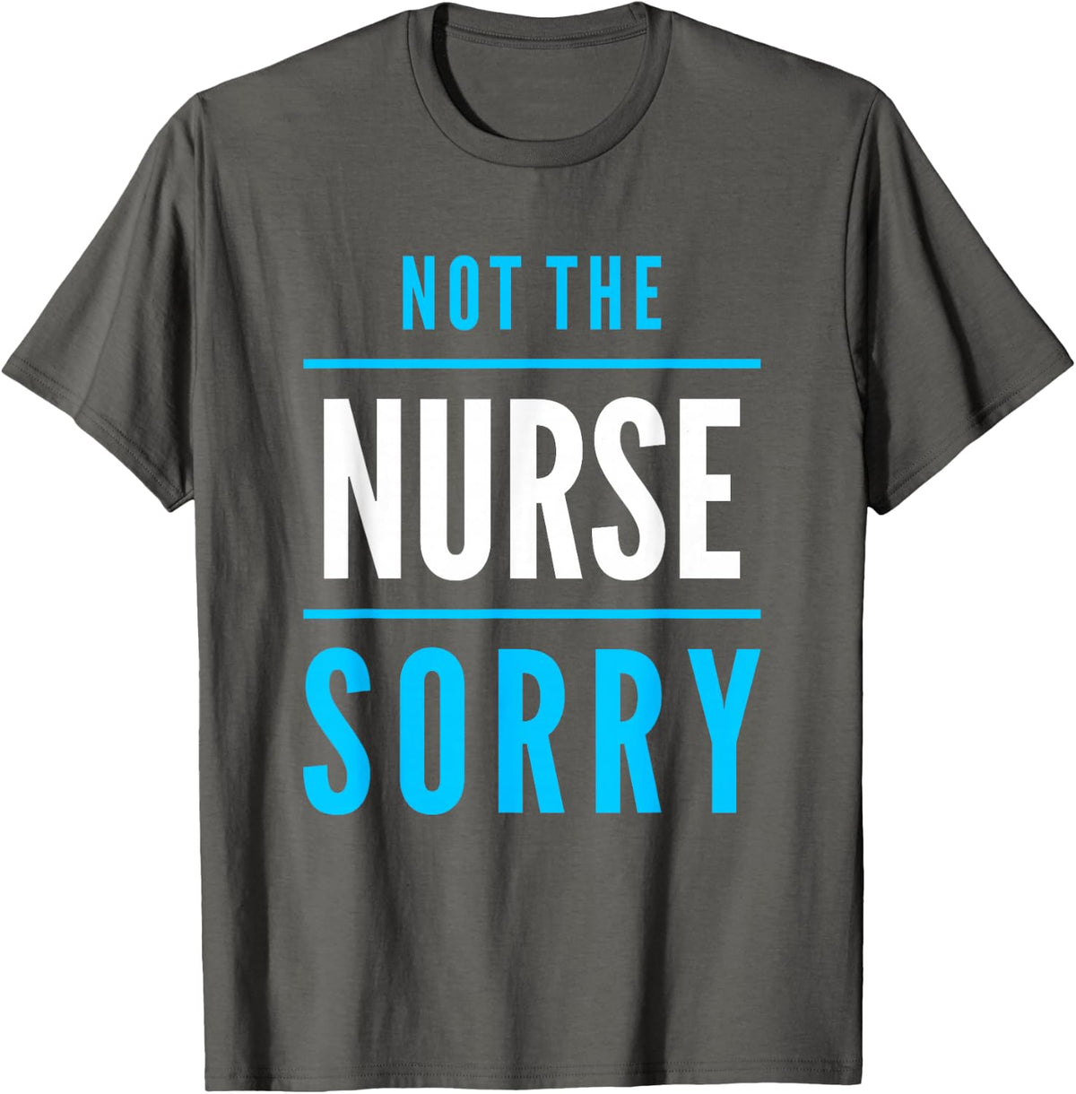 Not The Nurse Sorry Radiology Tech Imaging Gift T-Shirt - Asphalt Grey